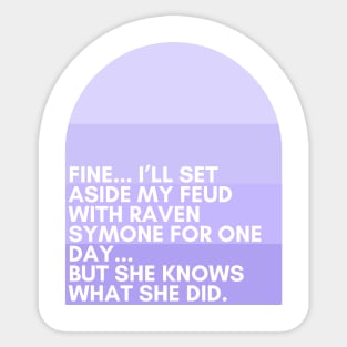 Fine... I’ll set aside my feud with Raven Symone for one day...  but she knows what she did. - Jenna Maroney - 30 Rock Sticker